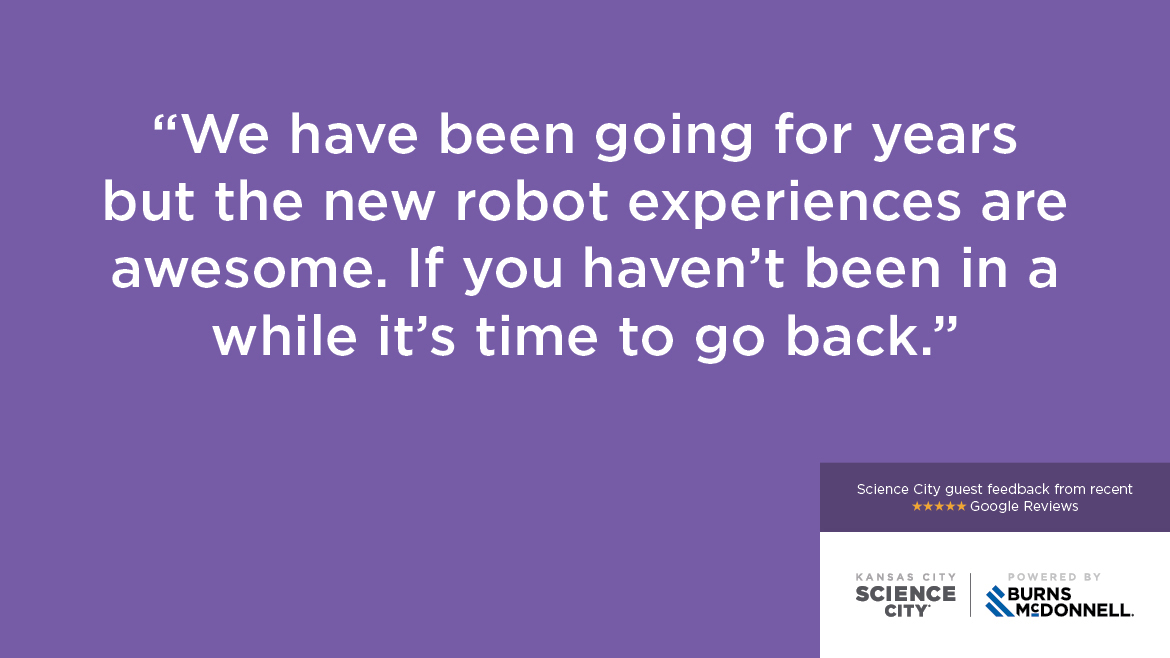“We have been going for years but the new robot experiences are awesome. If you haven’t been in a while it’s time to go back.”